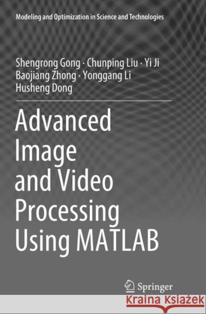 Advanced Image and Video Processing Using MATLAB Shengrong Gong Chunping Liu Yi Ji 9783030084028 Springer