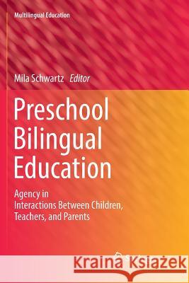 Preschool Bilingual Education: Agency in Interactions Between Children, Teachers, and Parents Schwartz, Mila 9783030084042 Springer