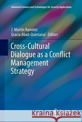 Cross-Cultural Dialogue as a Conflict Management Strategy J. Martin Ramirez Gracia Abad-Quintanal 9783030084059 Springer