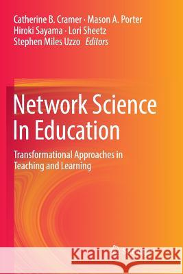 Network Science in Education: Transformational Approaches in Teaching and Learning Cramer, Catherine B. 9783030084073 Springer