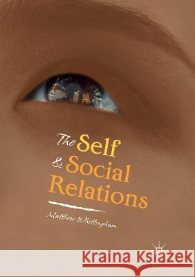 The Self and Social Relations Matthew Whittingham 9783030084097 Palgrave MacMillan