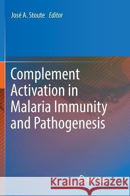 Complement Activation in Malaria Immunity and Pathogenesis Jose a. Stoute 9783030084127 Springer