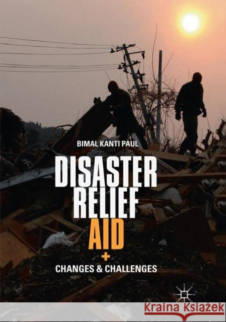 Disaster Relief Aid: Changes and Challenges Paul, Bimal Kanti 9783030084189