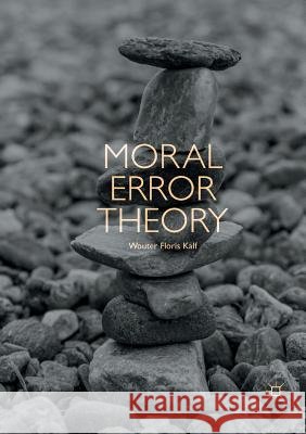 Moral Error Theory Wouter Floris Kalf 9783030084196