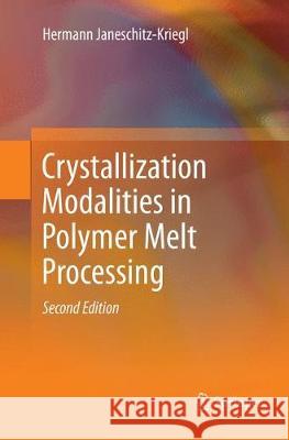 Crystallization Modalities in Polymer Melt Processing Hermann Janeschitz-Kriegl 9783030084264 Springer