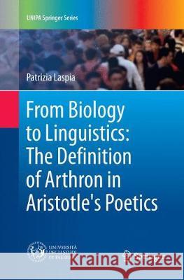 From Biology to Linguistics: The Definition of Arthron in Aristotle's Poetics Patrizia Laspia 9783030084288 Springer