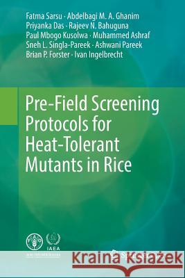 Pre-Field Screening Protocols for Heat-Tolerant Mutants in Rice Fatma Sarsu Abdelbagi M. a. Ghanim Priyanka Das 9783030084325 Springer