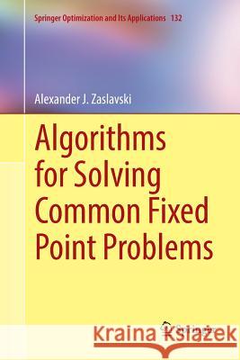 Algorithms for Solving Common Fixed Point Problems Alexander J. Zaslavski 9783030084554 Springer