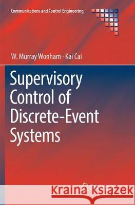 Supervisory Control of Discrete-Event Systems W. Murray Wonham Kai Cai 9783030084585 Springer