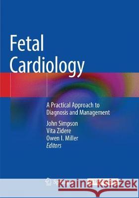 Fetal Cardiology: A Practical Approach to Diagnosis and Management Simpson, John 9783030084608 Springer
