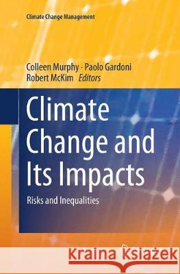 Climate Change and Its Impacts: Risks and Inequalities Murphy, Colleen 9783030084776 Springer