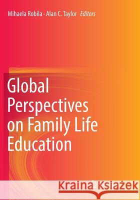 Global Perspectives on Family Life Education Mihaela Robila Alan C. Taylor 9783030084875 Springer