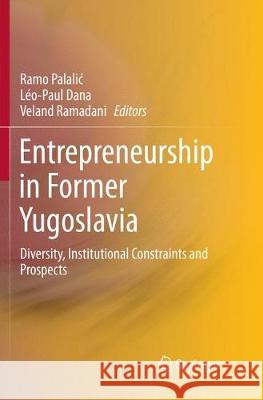 Entrepreneurship in Former Yugoslavia: Diversity, Institutional Constraints and Prospects Palalic, Ramo 9783030085001