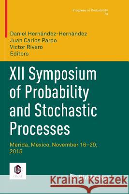 XII Symposium of Probability and Stochastic Processes: Merida, Mexico, November 16-20, 2015 Hernández-Hernández, Daniel 9783030085018 Birkhauser
