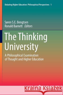 The Thinking University: A Philosophical Examination of Thought and Higher Education Bengtsen, Søren S. E. 9783030085070 Springer