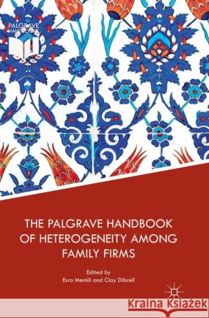 The Palgrave Handbook of Heterogeneity Among Family Firms Memili, Esra 9783030085100