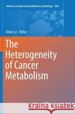 The Heterogeneity of Cancer Metabolism Anne Le 9783030085254 Springer