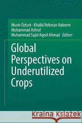 Global Perspectives on Underutilized Crops Munir Ozturk Khalid Rehman Hakeem Muhammad Ashraf 9783030085360 Springer