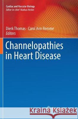 Channelopathies in Heart Disease Dierk Thomas Carol Ann Remme 9783030085483