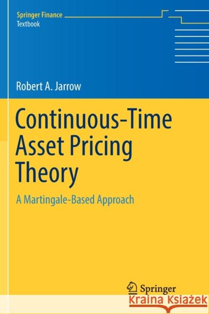 Continuous-Time Asset Pricing Theory: A Martingale-Based Approach Jarrow, Robert A. 9783030085490 Springer