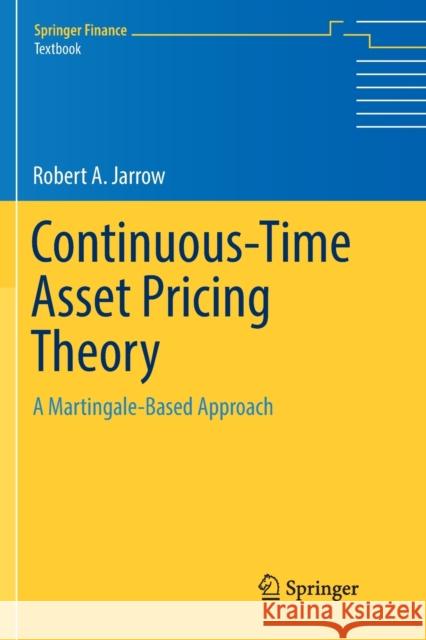 Continuous-Time Asset Pricing Theory: A Martingale-Based Approach Jarrow, Robert A. 9783030085490