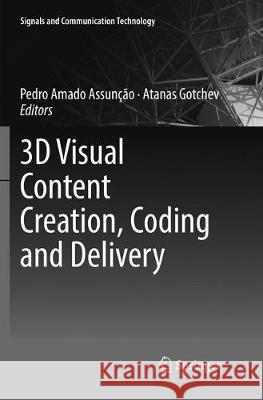 3D Visual Content Creation, Coding and Delivery Pedro Amado Assuncao Atanas Gotchev 9783030085520