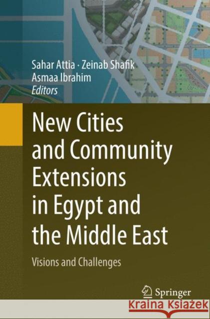 New Cities and Community Extensions in Egypt and the Middle East: Visions and Challenges Attia, Sahar 9783030085629