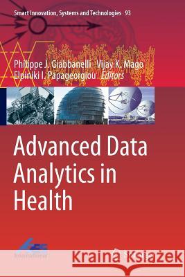 Advanced Data Analytics in Health Philippe J. Giabbanelli Vijay K. Mago Elpiniki I. Papageorgiou 9783030085711 Springer