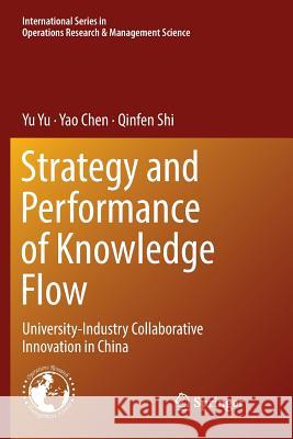 Strategy and Performance of Knowledge Flow: University-Industry Collaborative Innovation in China Yu, W. 9783030085766 Springer