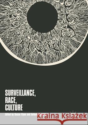 Surveillance, Race, Culture Susan Flynn Antonia MacKay 9783030085797
