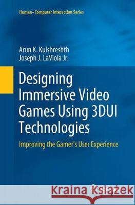 Designing Immersive Video Games Using 3dui Technologies: Improving the Gamer's User Experience Kulshreshth, Arun K. 9783030085827 Springer