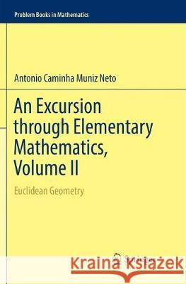 An Excursion Through Elementary Mathematics, Volume II: Euclidean Geometry Caminha Muniz Neto, Antonio 9783030085896 Springer