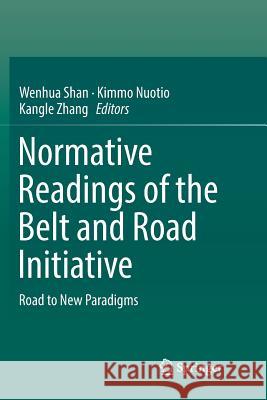 Normative Readings of the Belt and Road Initiative: Road to New Paradigms Shan, Wenhua 9783030086015
