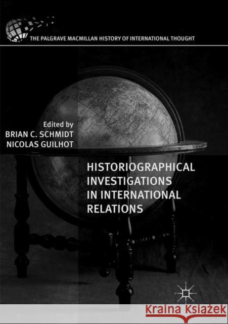 Historiographical Investigations in International Relations Brian C. Schmidt Nicolas Guilhot 9783030086046