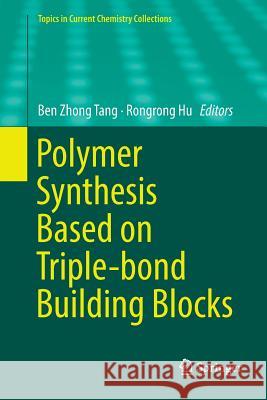 Polymer Synthesis Based on Triple-Bond Building Blocks Tang, Ben Zhong 9783030086060