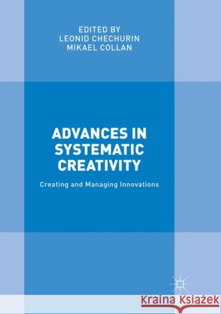 Advances in Systematic Creativity: Creating and Managing Innovations Chechurin, Leonid 9783030086121 Palgrave MacMillan