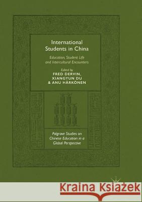 International Students in China: Education, Student Life and Intercultural Encounters Dervin, Fred 9783030086190