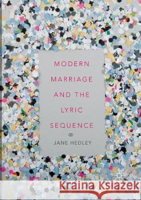 Modern Marriage and the Lyric Sequence Jane Hedley 9783030086282 Palgrave MacMillan