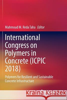 International Congress on Polymers in Concrete (Icpic 2018): Polymers for Resilient and Sustainable Concrete Infrastructure Taha, Mahmoud M. Reda 9783030086336