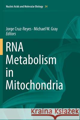 RNA Metabolism in Mitochondria Jorge Cruz-Reyes Michael W. Gray 9783030086374