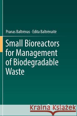 Small Bioreactors for Management of Biodegradable Waste Pranas Baltrenas Edita Baltrenaite 9783030086435 Springer