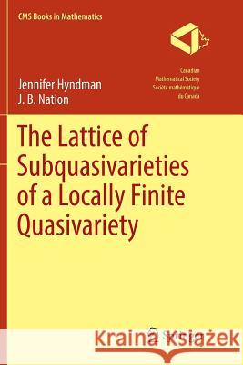 The Lattice of Subquasivarieties of a Locally Finite Quasivariety Jennifer Hyndman J. B. Nation 9783030086510