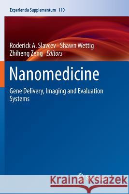 Nanomedicine: Gene Delivery, Imaging and Evaluation Systems Slavcev, Roderick A. 9783030086589 Springer