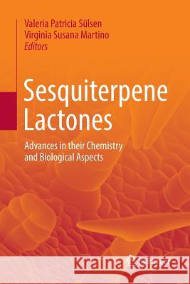 Sesquiterpene Lactones: Advances in Their Chemistry and Biological Aspects Sülsen, Valeria Patricia 9783030086602 Springer