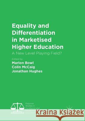 Equality and Differentiation in Marketised Higher Education: A New Level Playing Field? Bowl, Marion 9783030086718