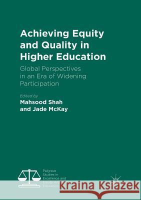 Achieving Equity and Quality in Higher Education: Global Perspectives in an Era of Widening Participation Shah, Mahsood 9783030086725 Palgrave MacMillan