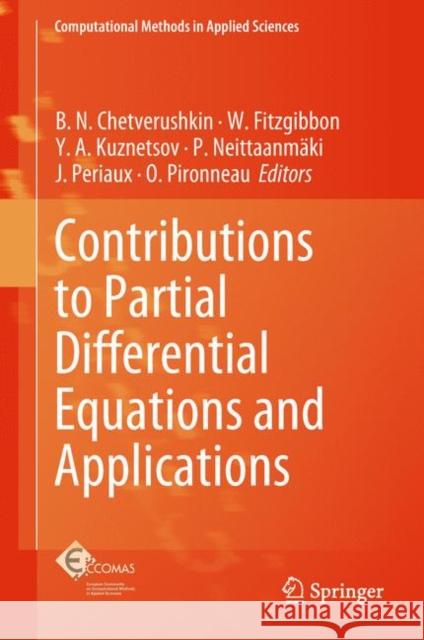 Contributions to Partial Differential Equations and Applications B. N. Chetverushkin W. Fitzgibbon Y. a. Kuznetsov 9783030086756 Springer