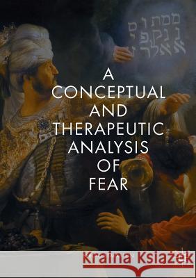 A Conceptual and Therapeutic Analysis of Fear Sergio Starkstein 9783030086831 Palgrave MacMillan