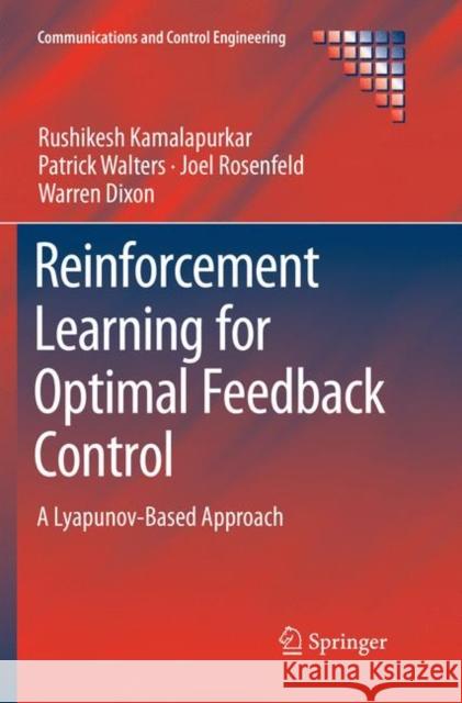 Reinforcement Learning for Optimal Feedback Control: A Lyapunov-Based Approach Kamalapurkar, Rushikesh 9783030086893 Springer