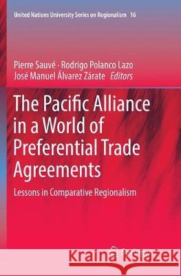 The Pacific Alliance in a World of Preferential Trade Agreements: Lessons in Comparative Regionalism Sauvé, Pierre 9783030087043 Springer